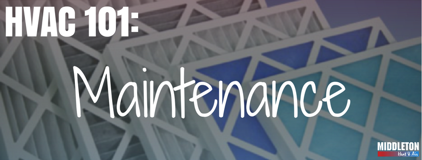 HVAC 101: All About Maintenance. Middleton Heat and Air